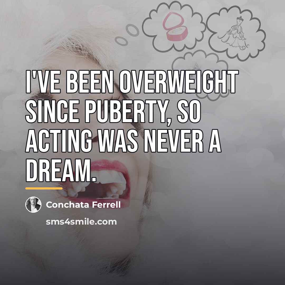 “I've been overweight since puberty, so acting was never a…” quote by Conchata Ferrell