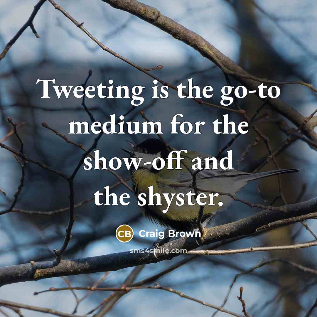 “Tweeting is the go-to medium for the show-off and the…” quote by Craig Brown