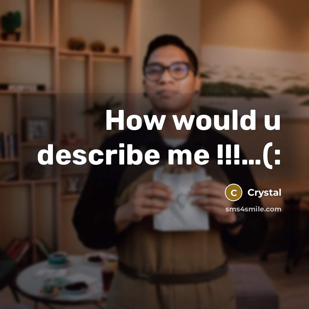 “How would u describe me !!!.....(:…” quote by CrYsTaL