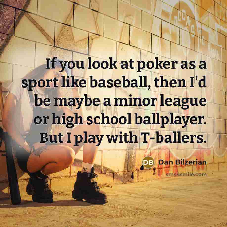 “If you look at poker as a sport like baseball,…” quote by Dan Bilzerian