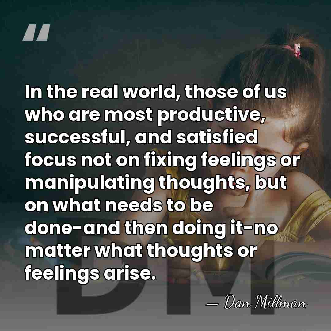 In the real world, those of us who are most productive, successful,&hellip; - Dan Millman