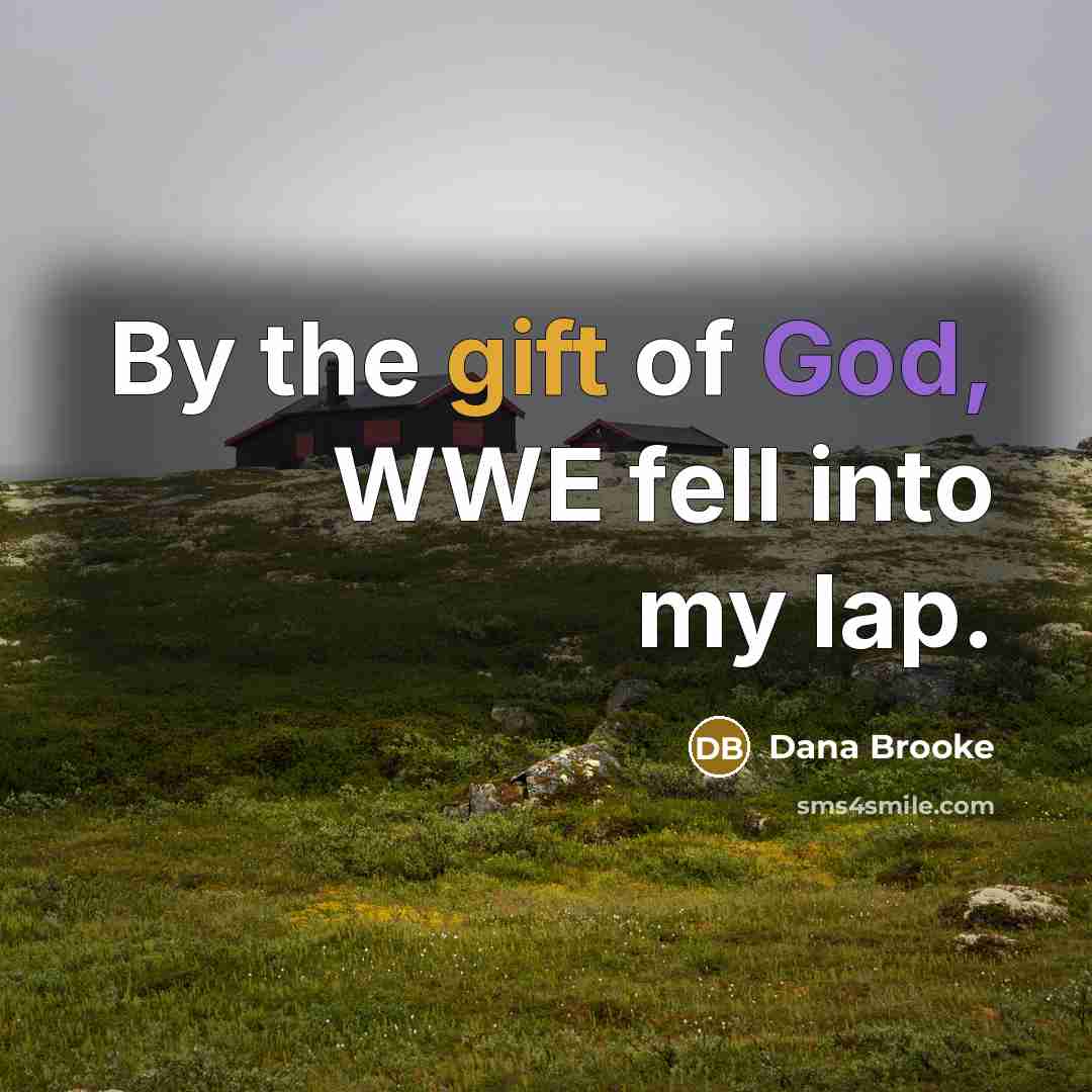 “By the gift of God, WWE fell into my lap.…” quote by Dana Brooke
