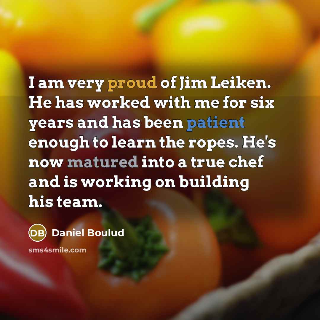 “I am very proud of Jim Leiken. He has worked…” quote by Daniel Boulud