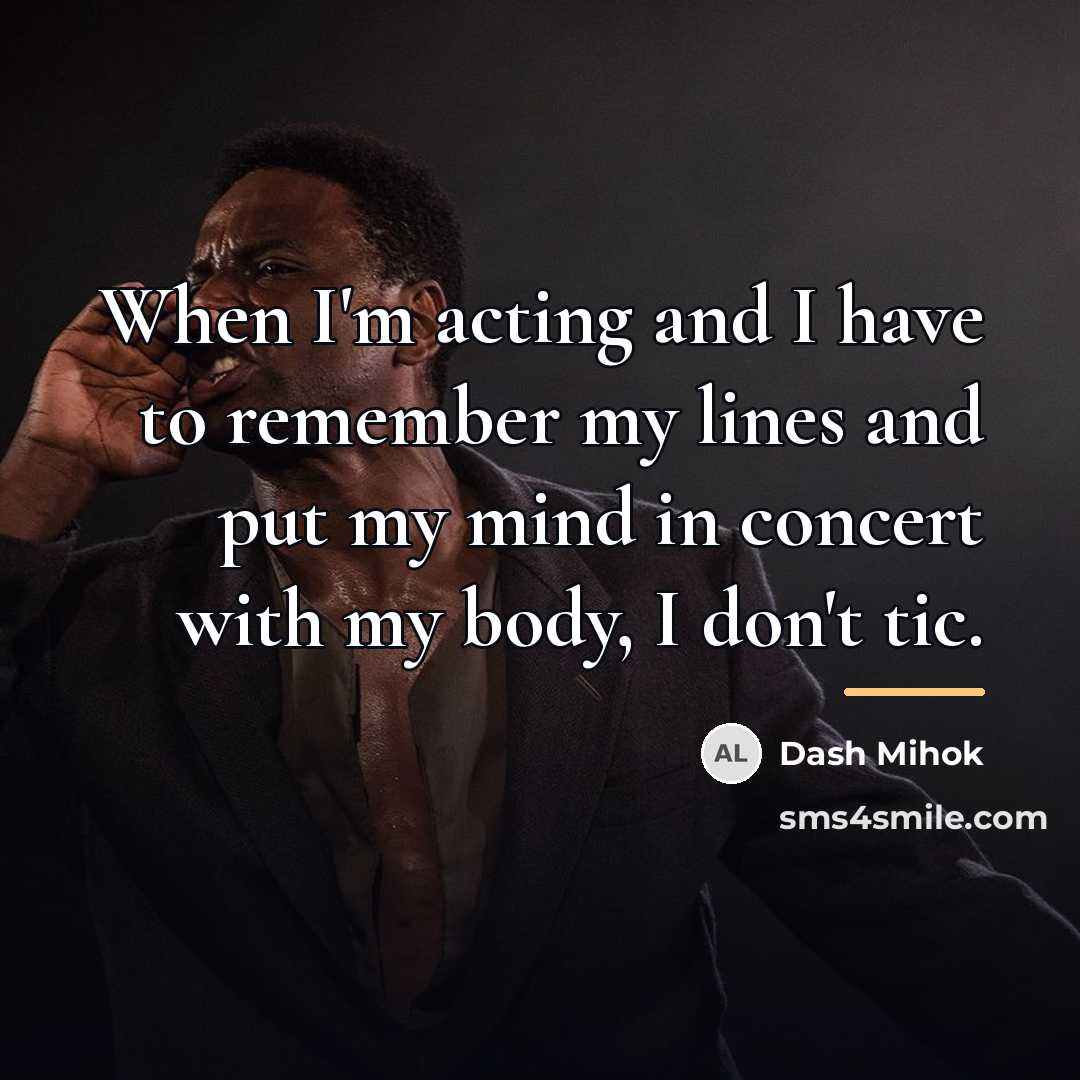 “When I'm acting and I have to remember my lines…” quote by Dash Mihok