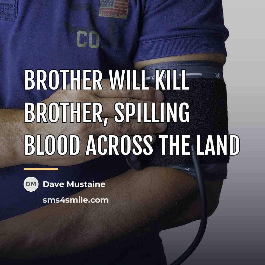 “Brother will kill brother, spilling blood across the land…” quote by Dave Mustaine