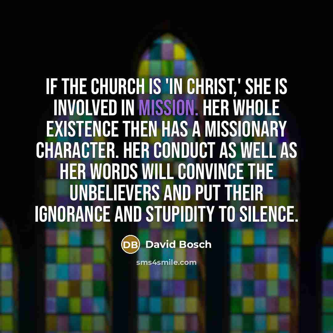“If the Church is 'in Christ,' she is involved in…” quote by David Bosch