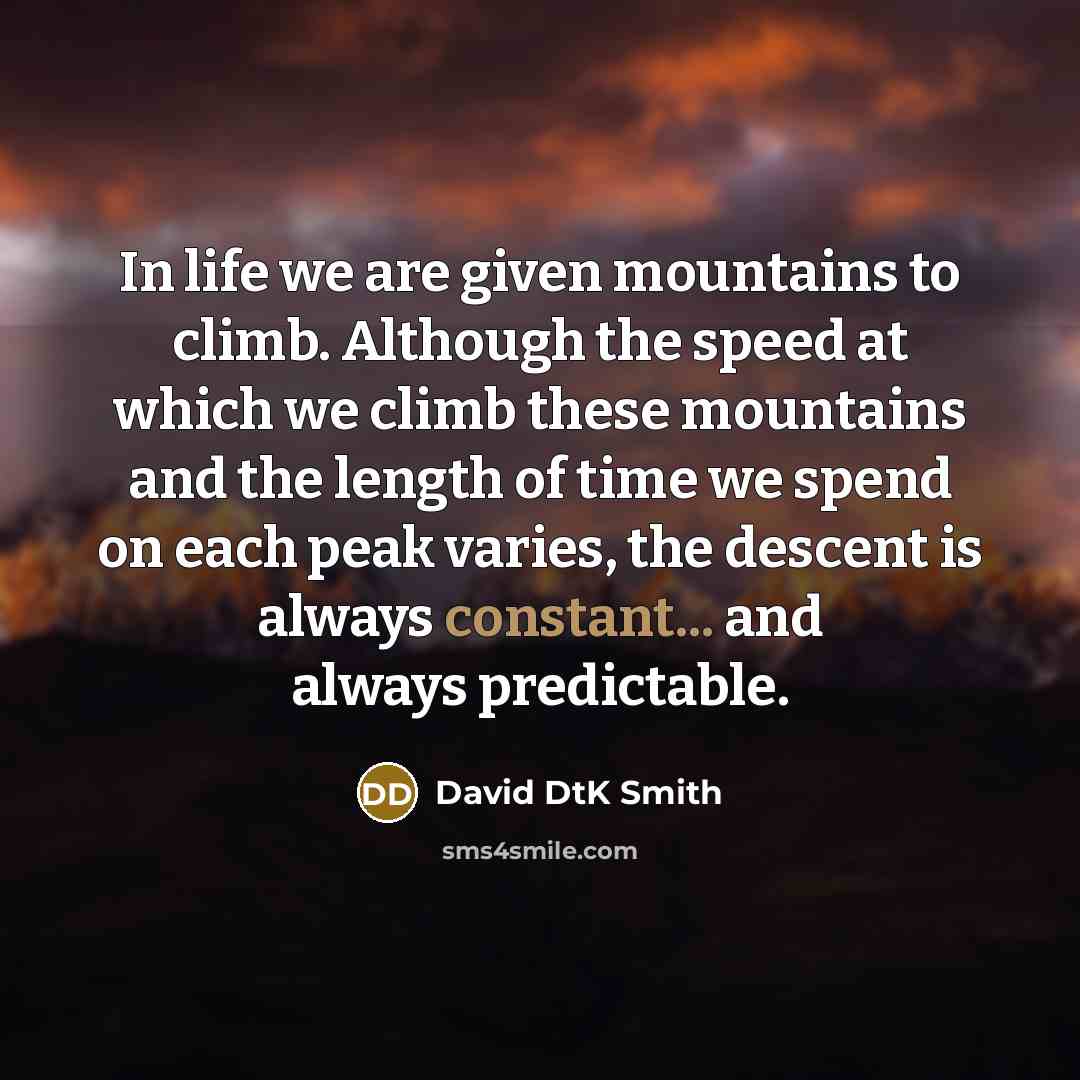 “In life we are given mountains to climb. Although the…” quote by David DtK Smith