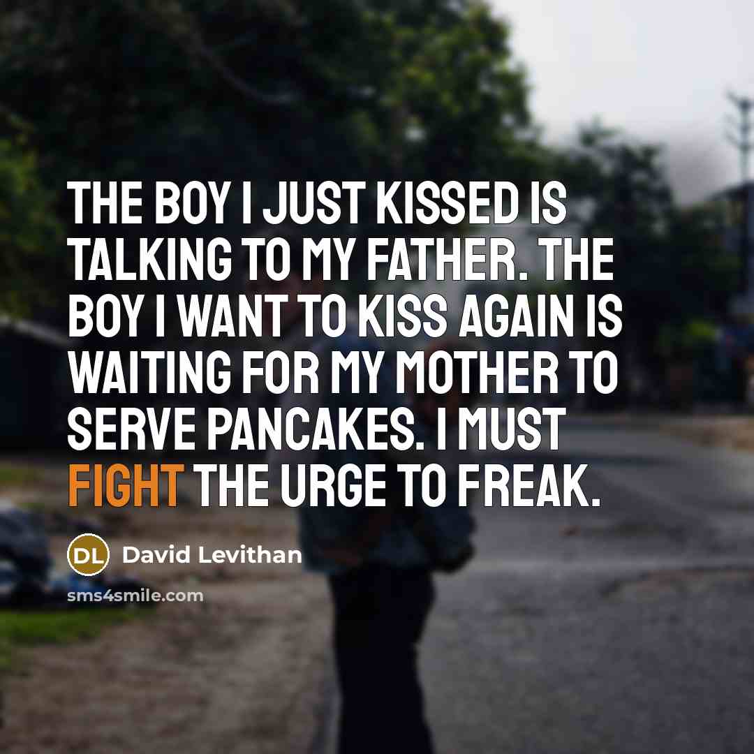 “The boy I just kissed is talking to my father.…” quote by David Levithan