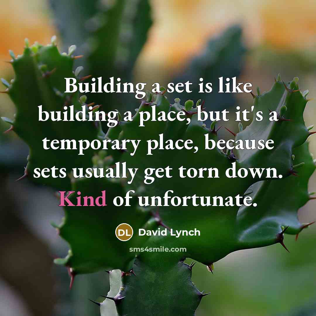 “Building a set is like building a place, but it's…” quote by David Lynch