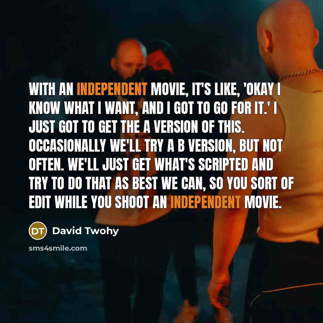 “With an independent movie, it's like, 'Okay I know what…” quote by David Twohy