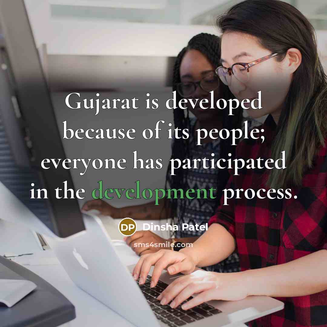 “Gujarat is developed because of its people; everyone has participated…” quote by Dinsha Patel
