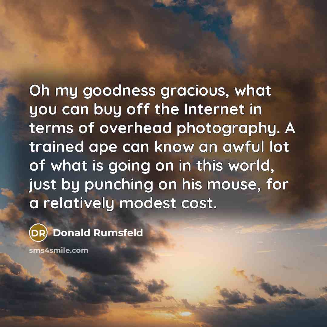 “Oh my goodness gracious, what you can buy off the…” quote by Donald Rumsfeld
