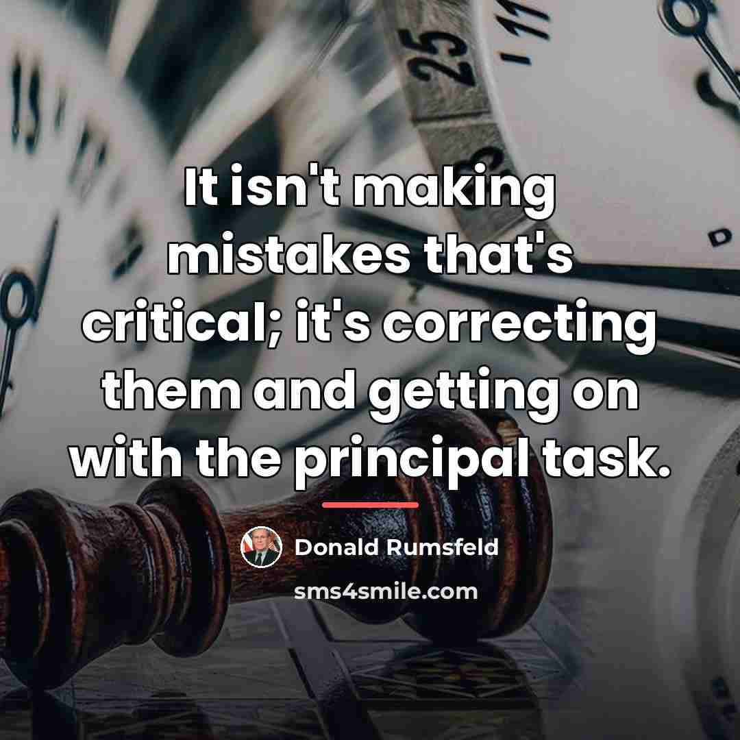 “It isn't making mistakes that's critical; it's correcting them and…” quote by Donald Rumsfeld