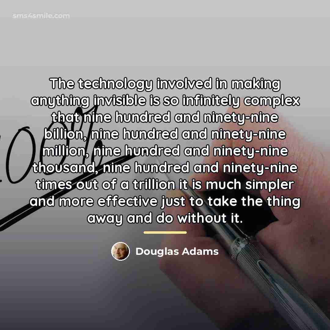 “The technology involved in making anything invisible is so infinitely…” quote by Douglas Adams