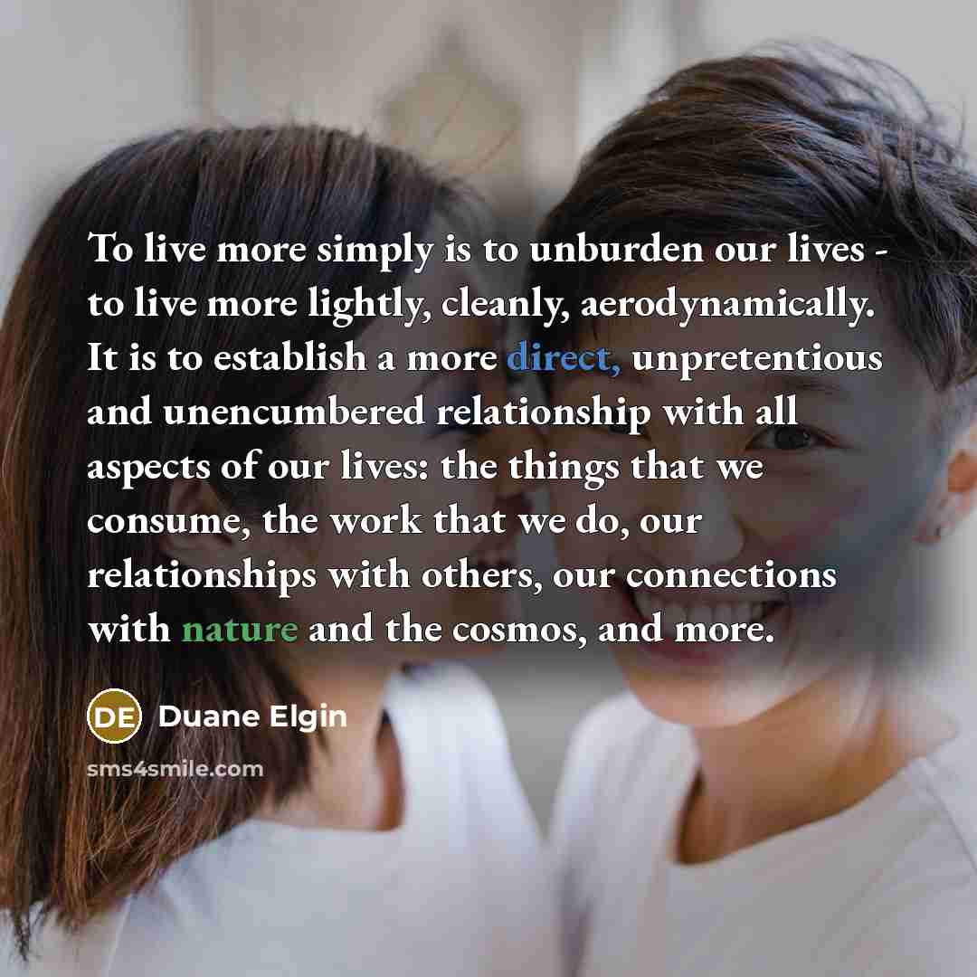“To live more simply is to unburden our lives -…” quote by Duane Elgin