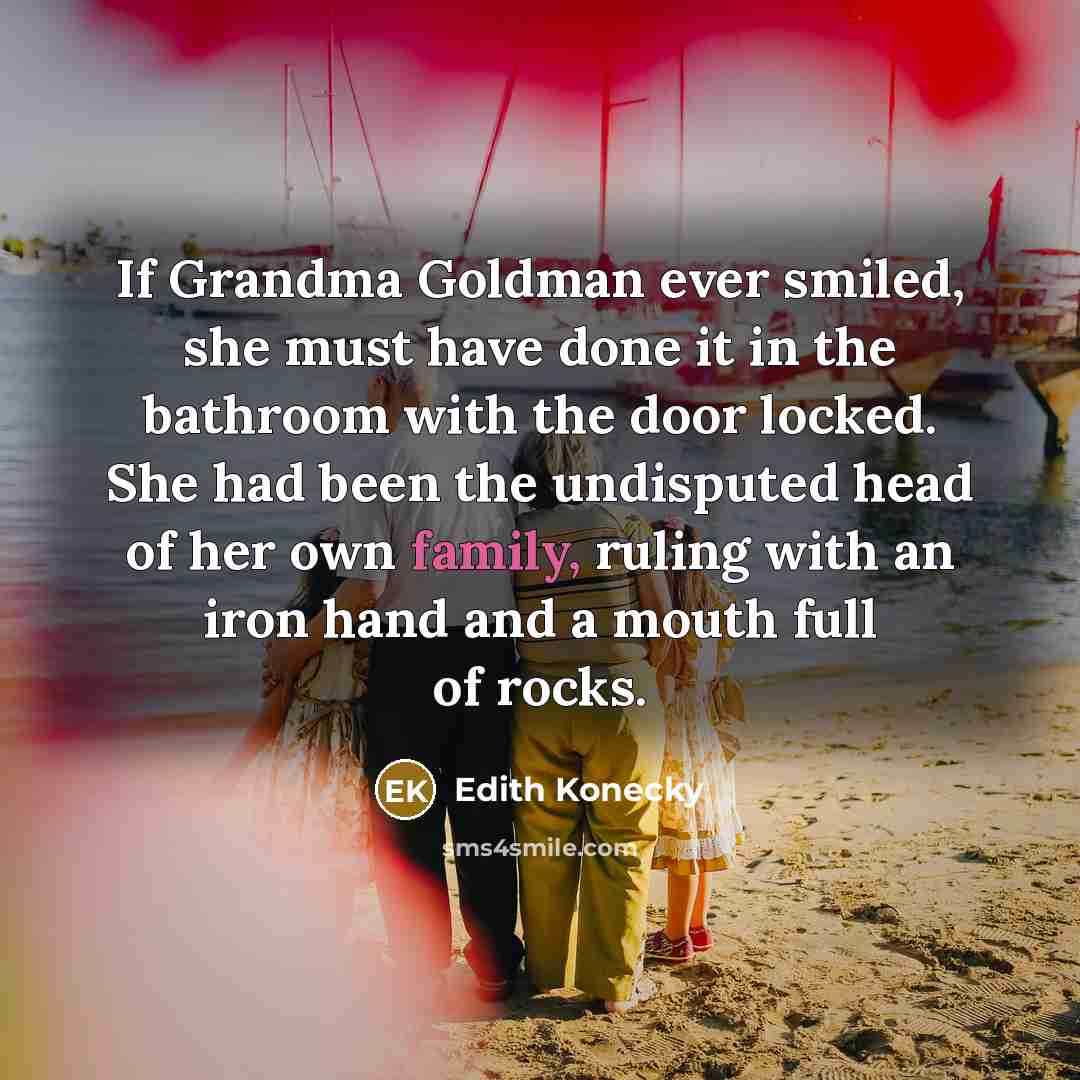 “If Grandma Goldman ever smiled, she must have done it…” quote by Edith Konecky