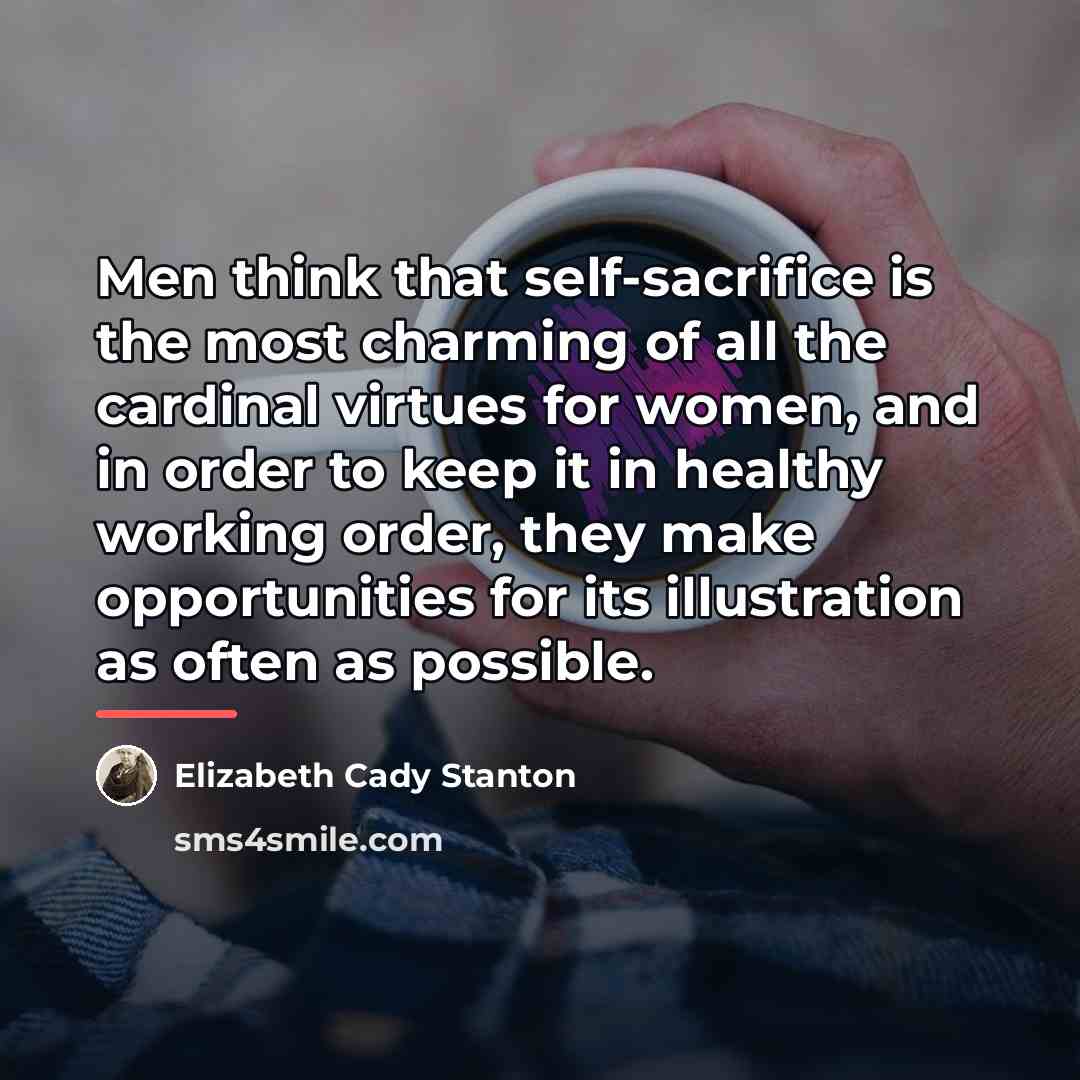 “Men think that self-sacrifice is the most charming of all…” quote by Elizabeth Cady Stanton