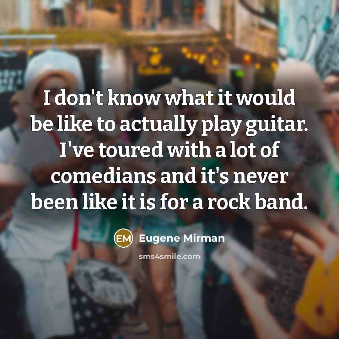 “I don't know what it would be like to actually…” quote by Eugene Mirman
