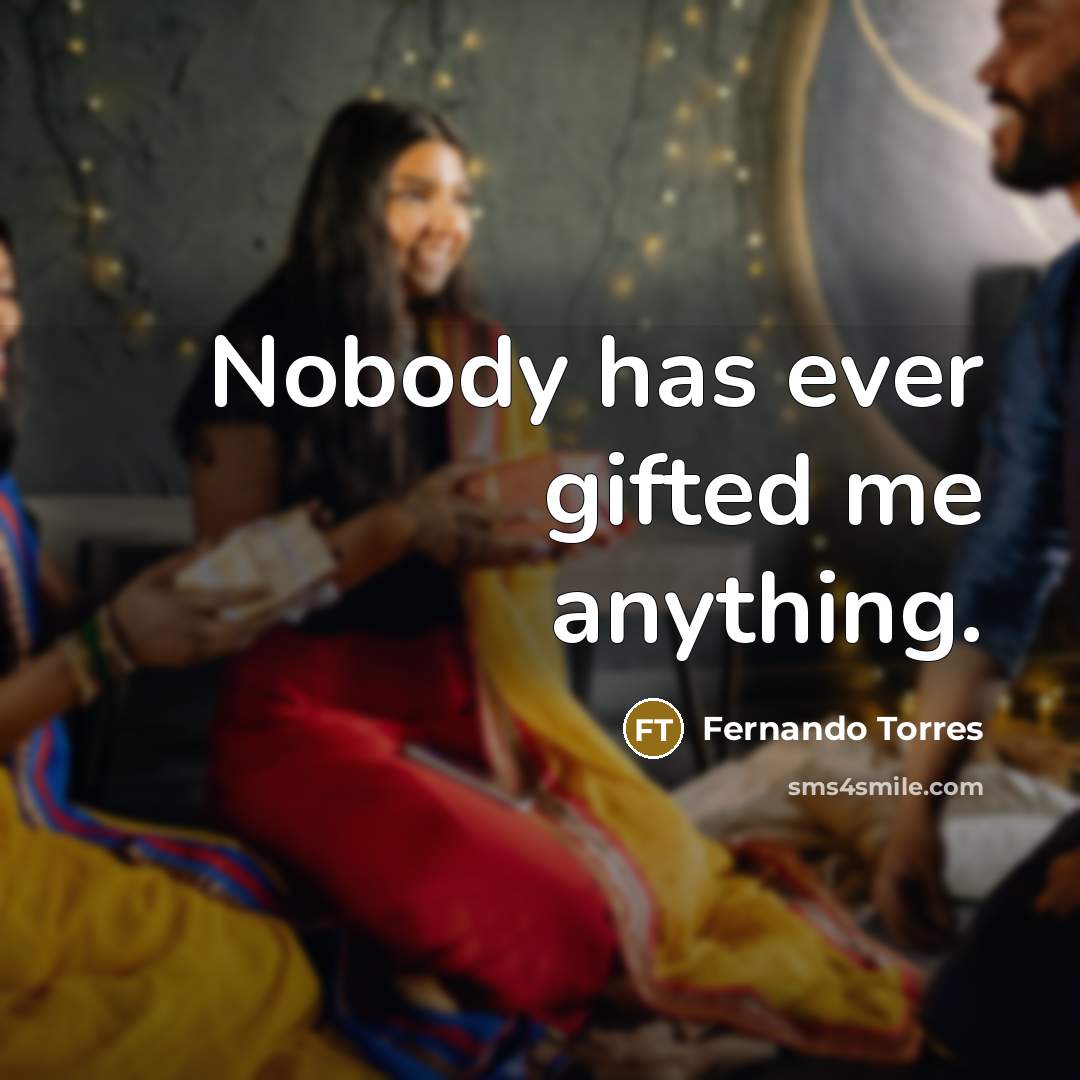 “Nobody has ever gifted me anything.…” quote by Fernando Torres