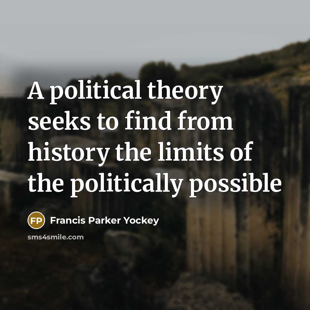 “A political theory seeks to find from history the limits…” quote by Francis Parker Yockey