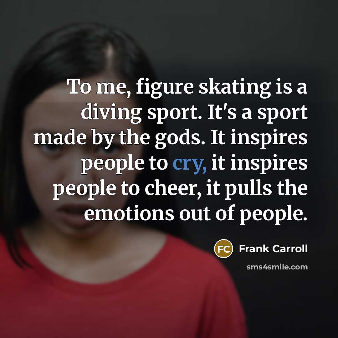 “To me, figure skating is a diving sport. It's a…” quote by Frank Carroll