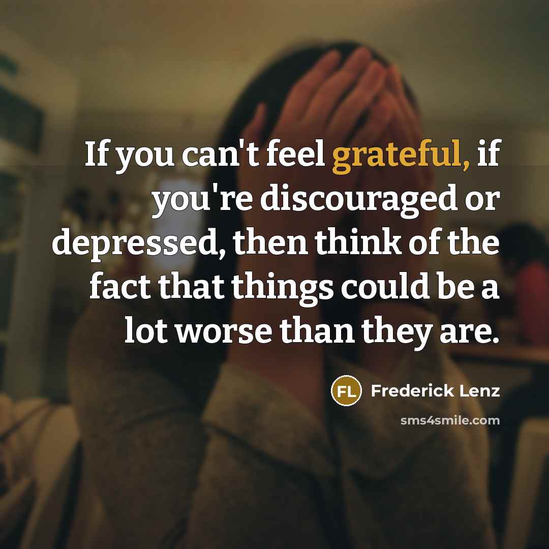 “If you can't feel grateful, if you're discouraged or depressed,…” quote by Frederick Lenz