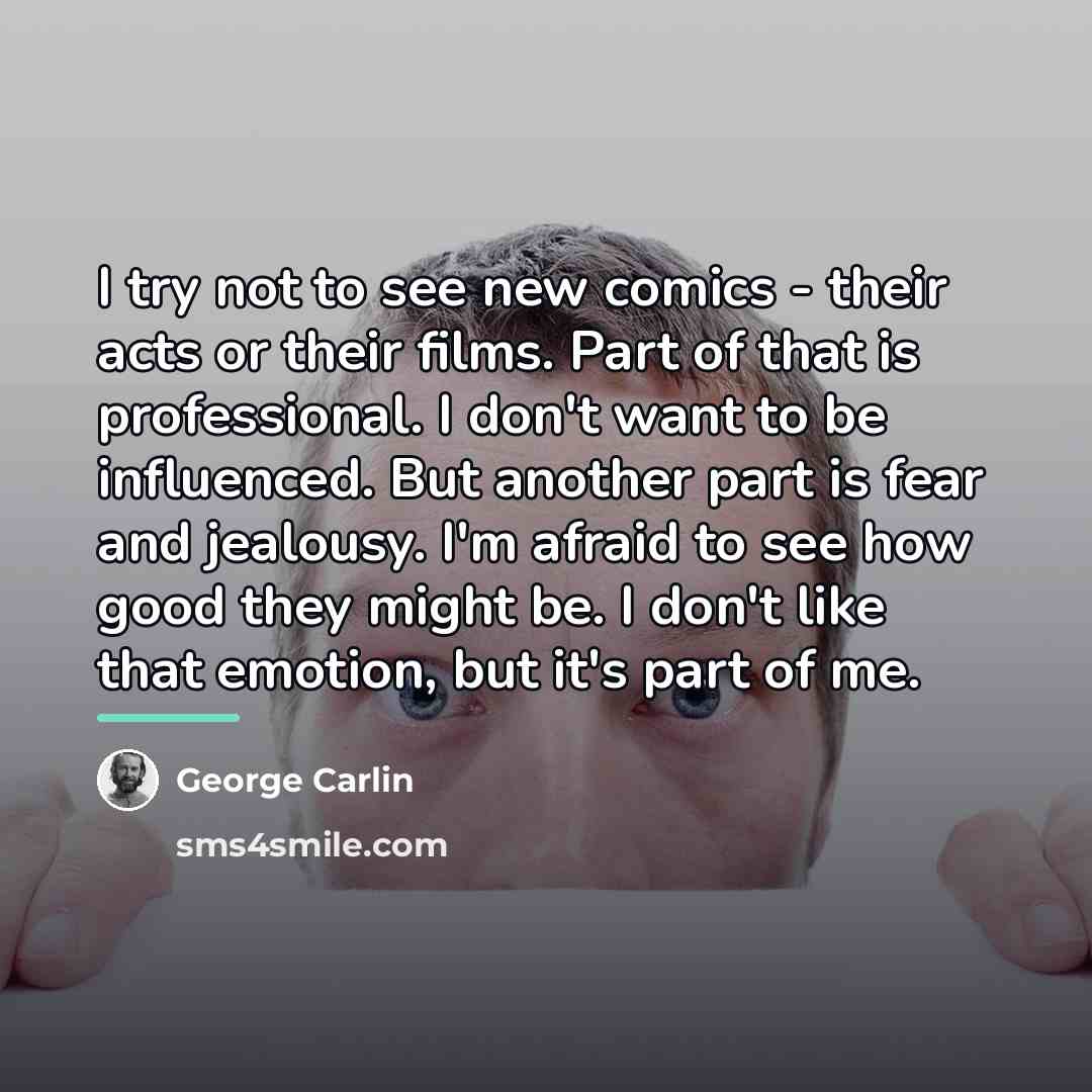 “I try not to see new comics - their acts…” quote by George Carlin
