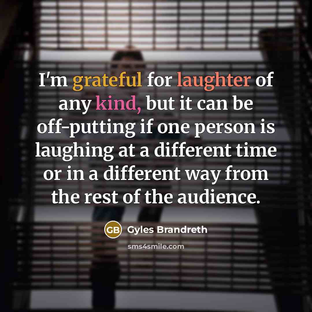 “I'm grateful for laughter of any kind, but it can…” quote by Gyles Brandreth