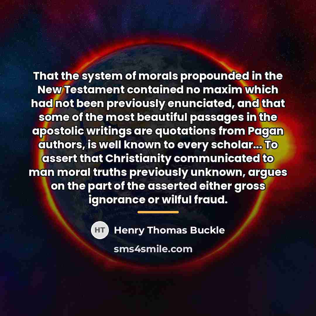 “That the system of morals propounded in the New Testament…” quote by Henry Thomas Buckle