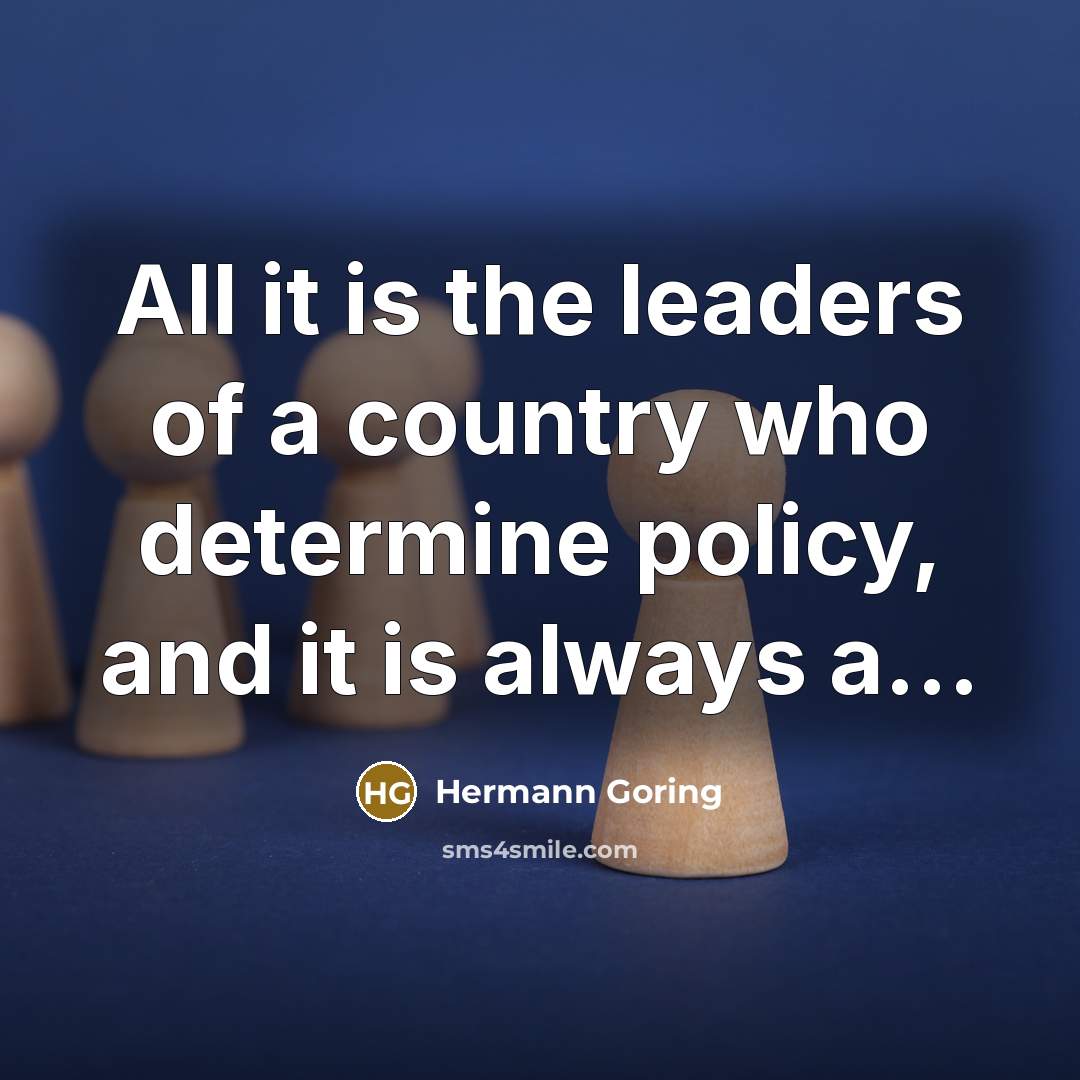 “All it is the leaders of a country who determine…” quote by Hermann Goring