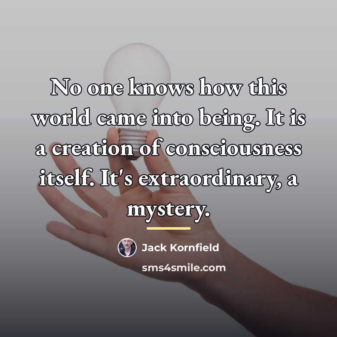 “No one knows how this world came into being. It…” quote by Jack Kornfield