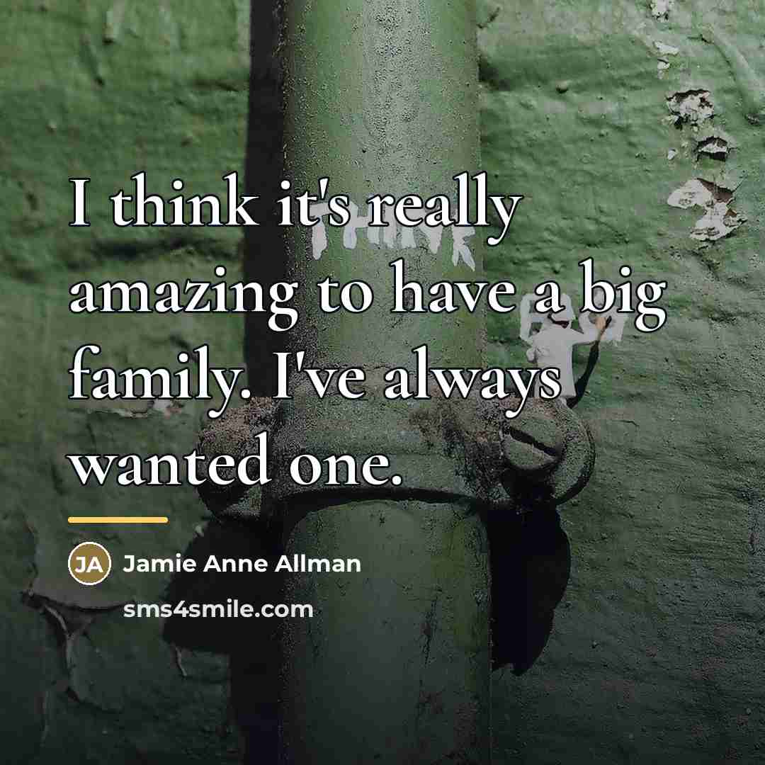 “I think it's really amazing to have a big family.…” quote by Jamie Anne Allman