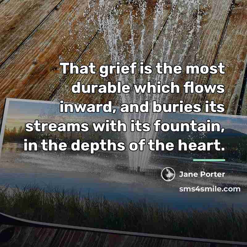 “That grief is the most durable which flows inward, and…” quote by Jane Porter