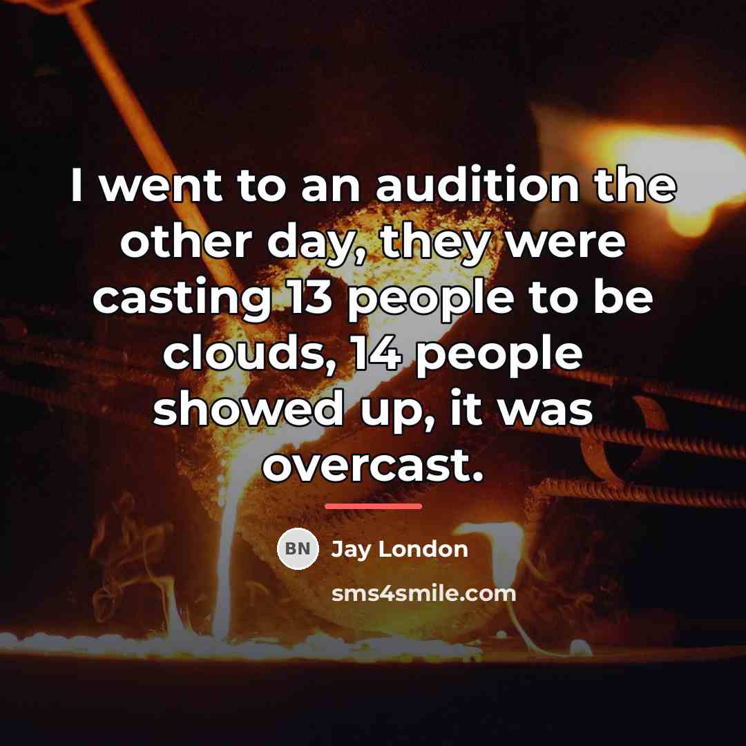 “I went to an audition the other day, they were…” quote by Jay London