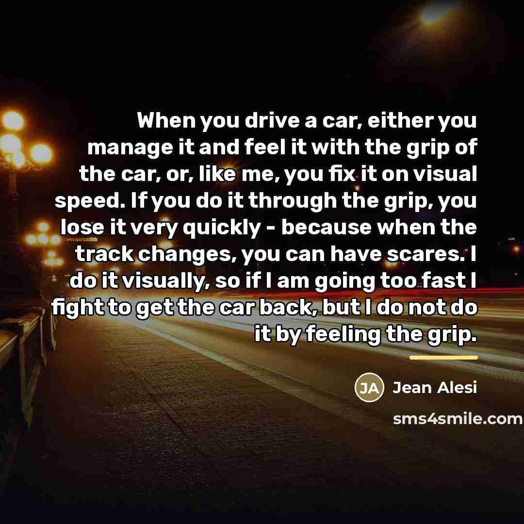 “When you drive a car, either you manage it and…” quote by Jean Alesi