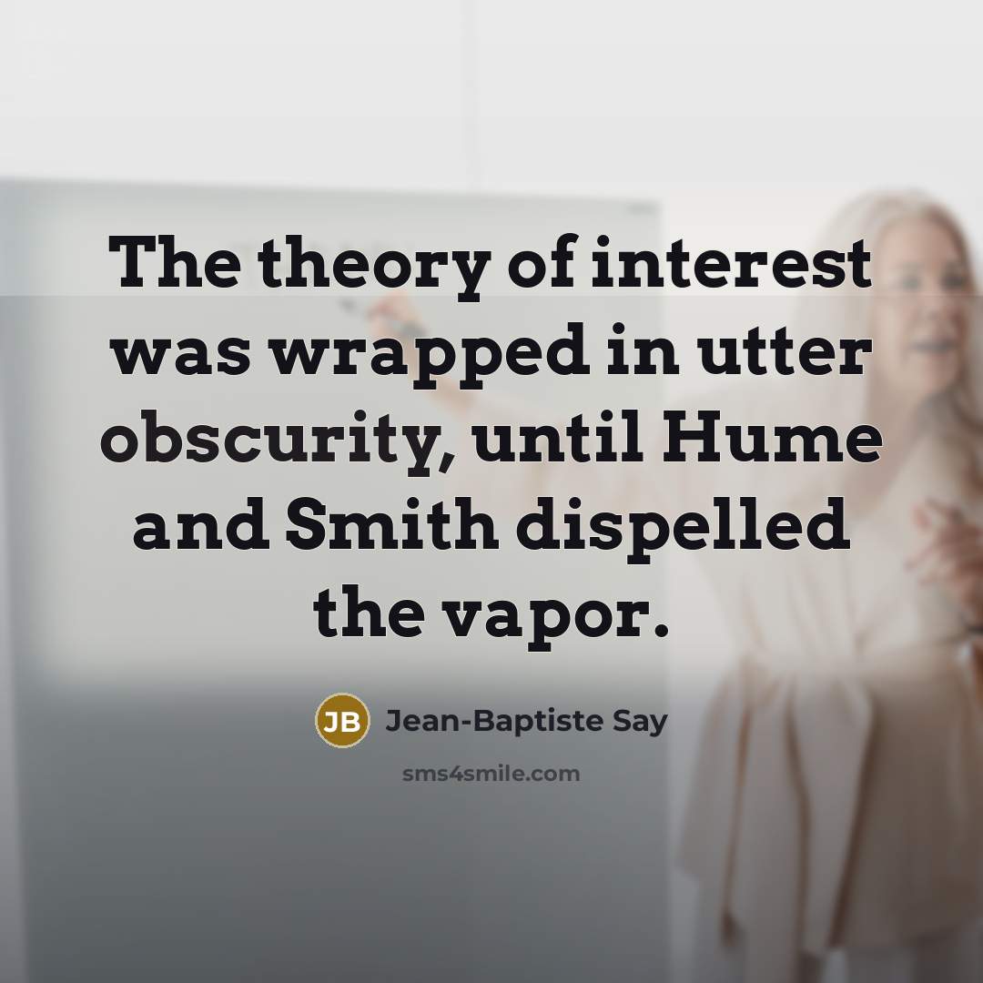 “The theory of interest was wrapped in utter obscurity, until…” quote by Jean-Baptiste Say