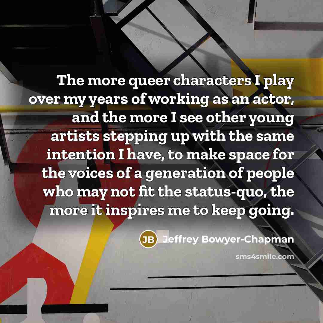 “The more queer characters I play over my years of…” quote by Jeffrey Bowyer-Chapman