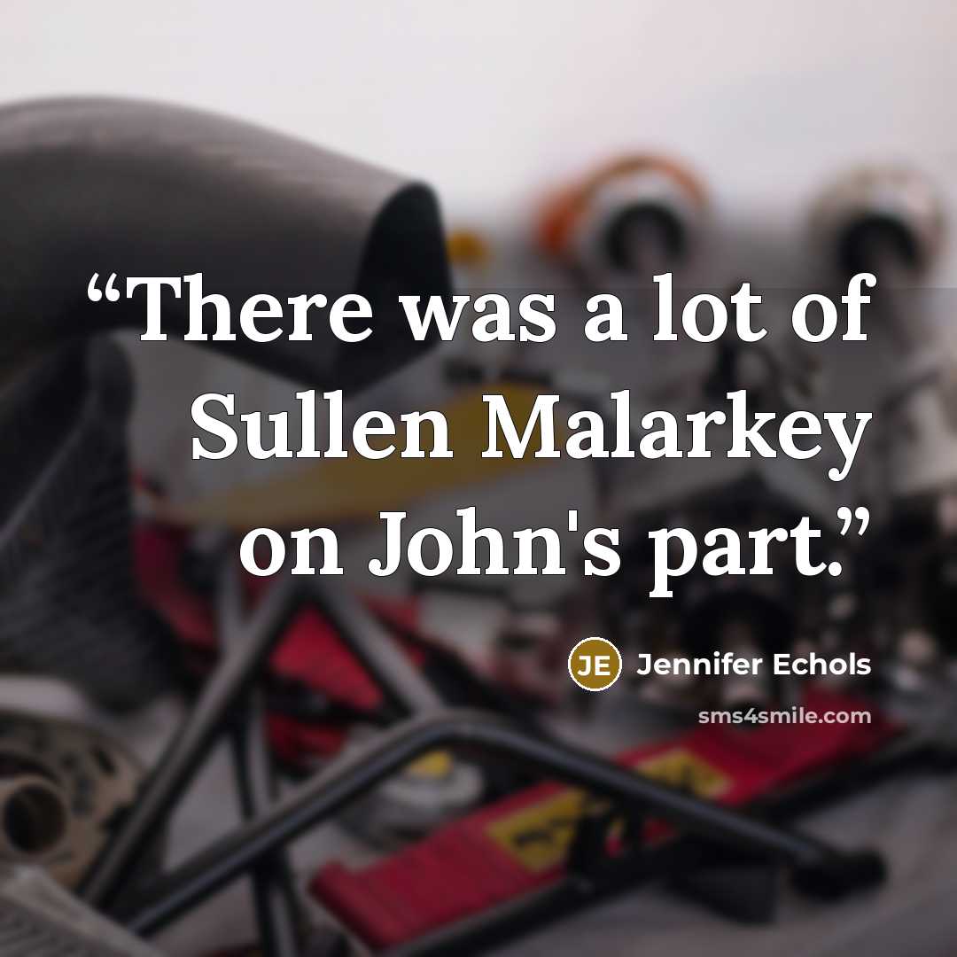 “There was a lot of Sullen Malarkey on John's part.” quote by Jennifer Echols