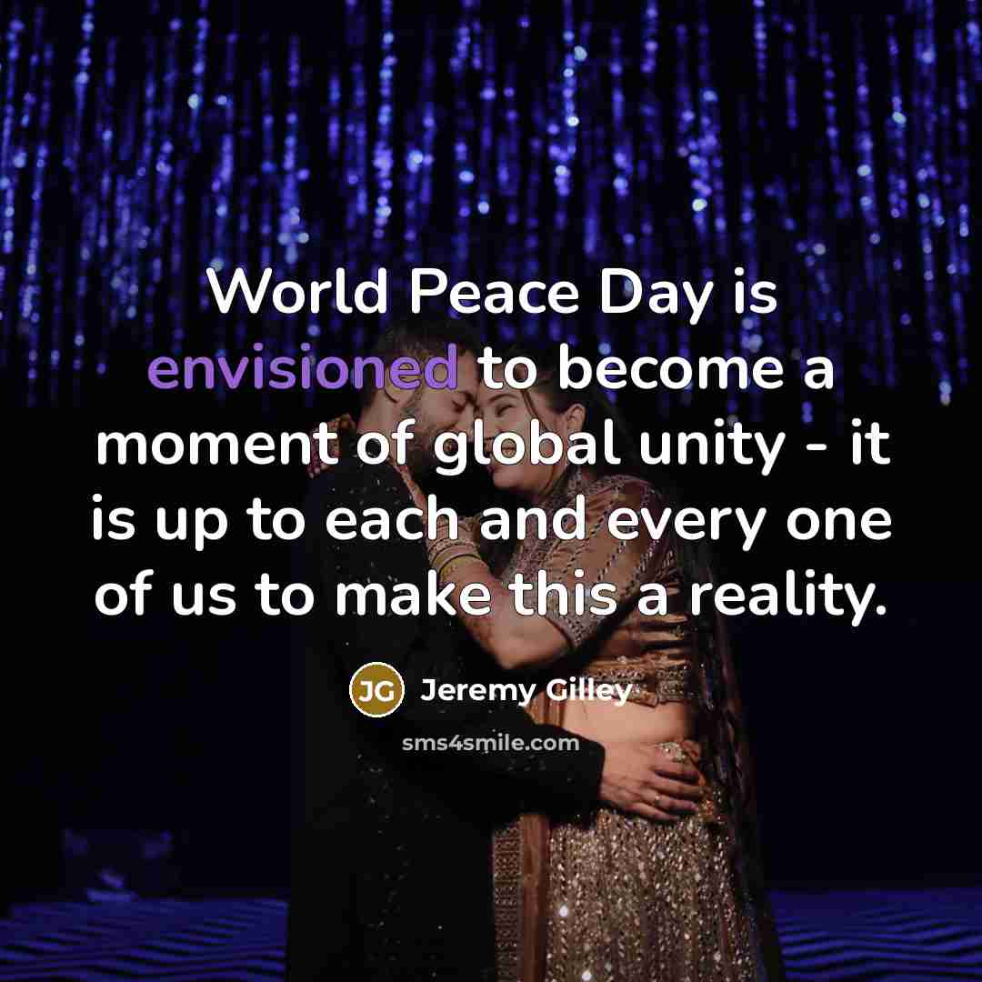 “World Peace Day is envisioned to become a moment of…” quote by Jeremy Gilley