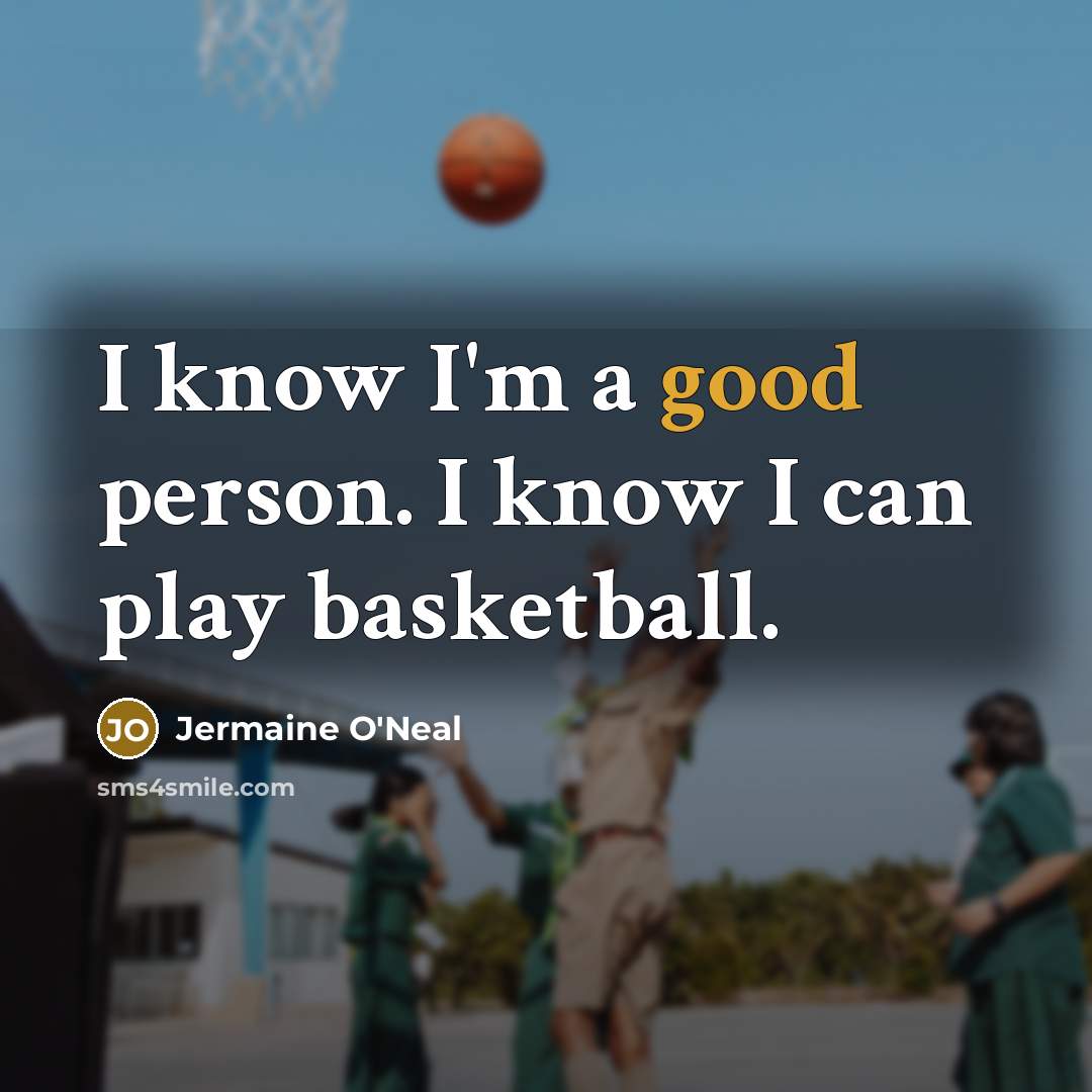 “I know I'm a good person. I know I can…” quote by Jermaine O'Neal