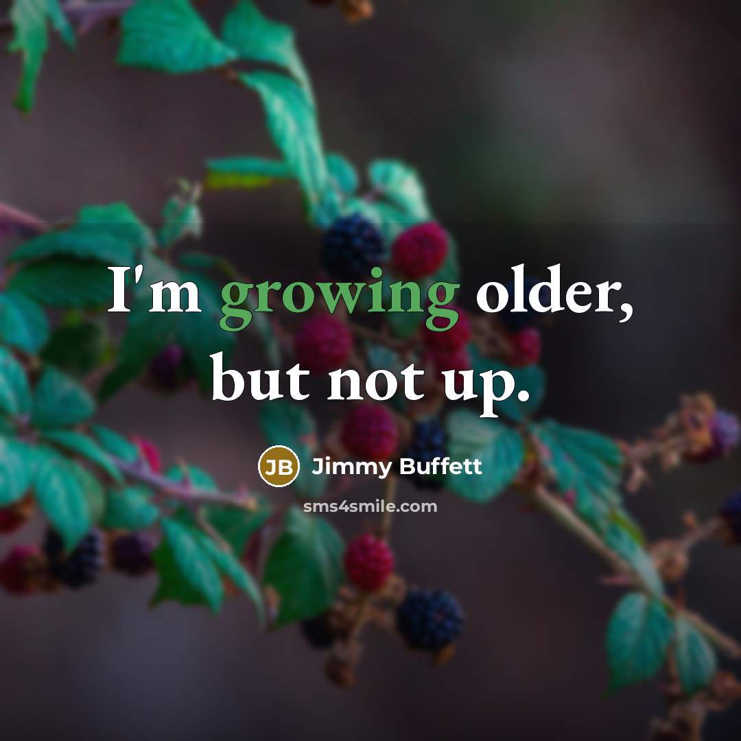 “I'm growing older, but not up.…” quote by Jimmy Buffett