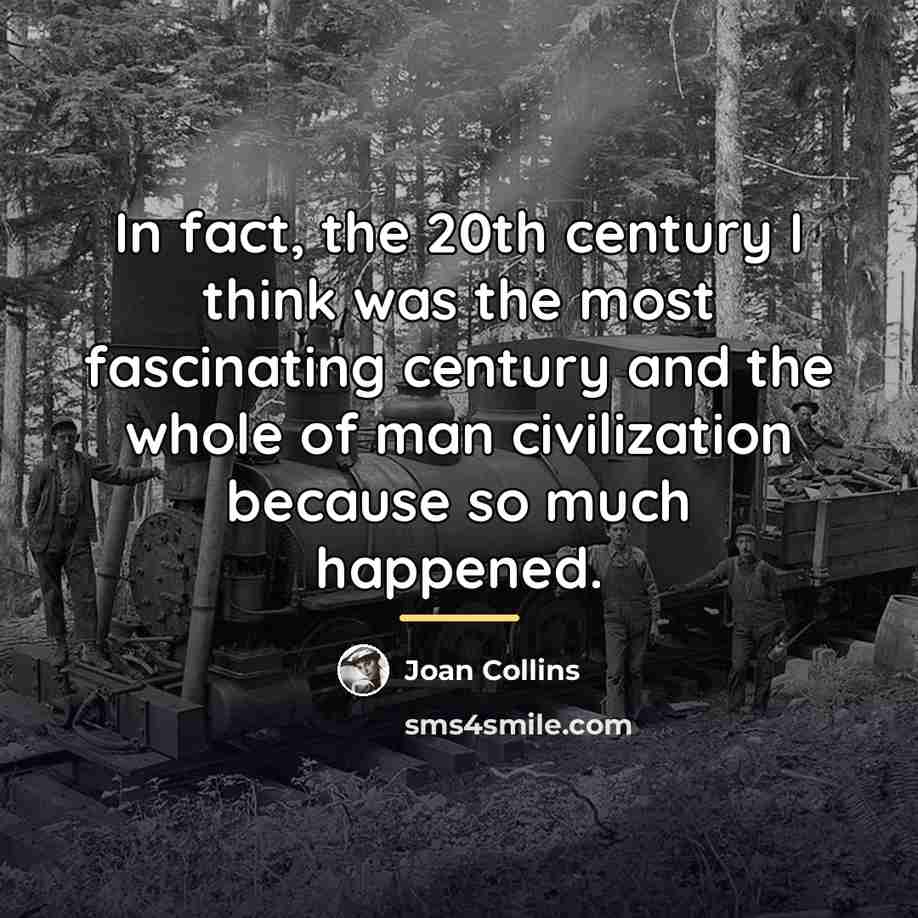 “In fact, the 20th century I think was the most…” quote by Joan Collins