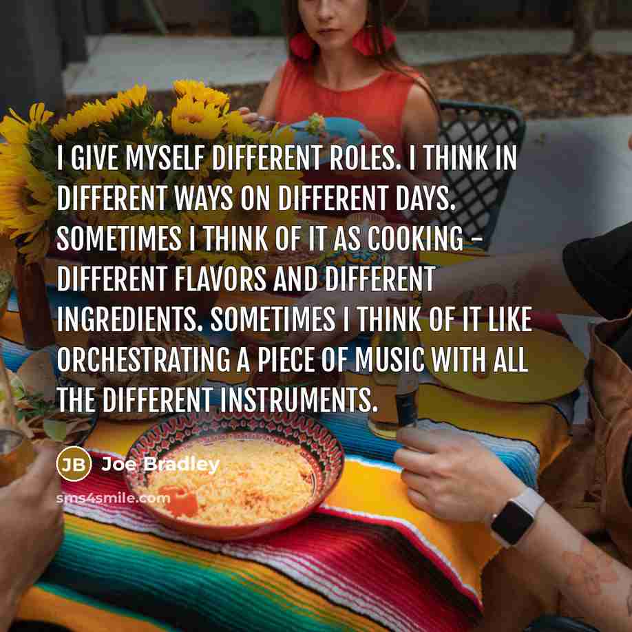 “I give myself different roles. I think in different ways…” quote by Joe Bradley