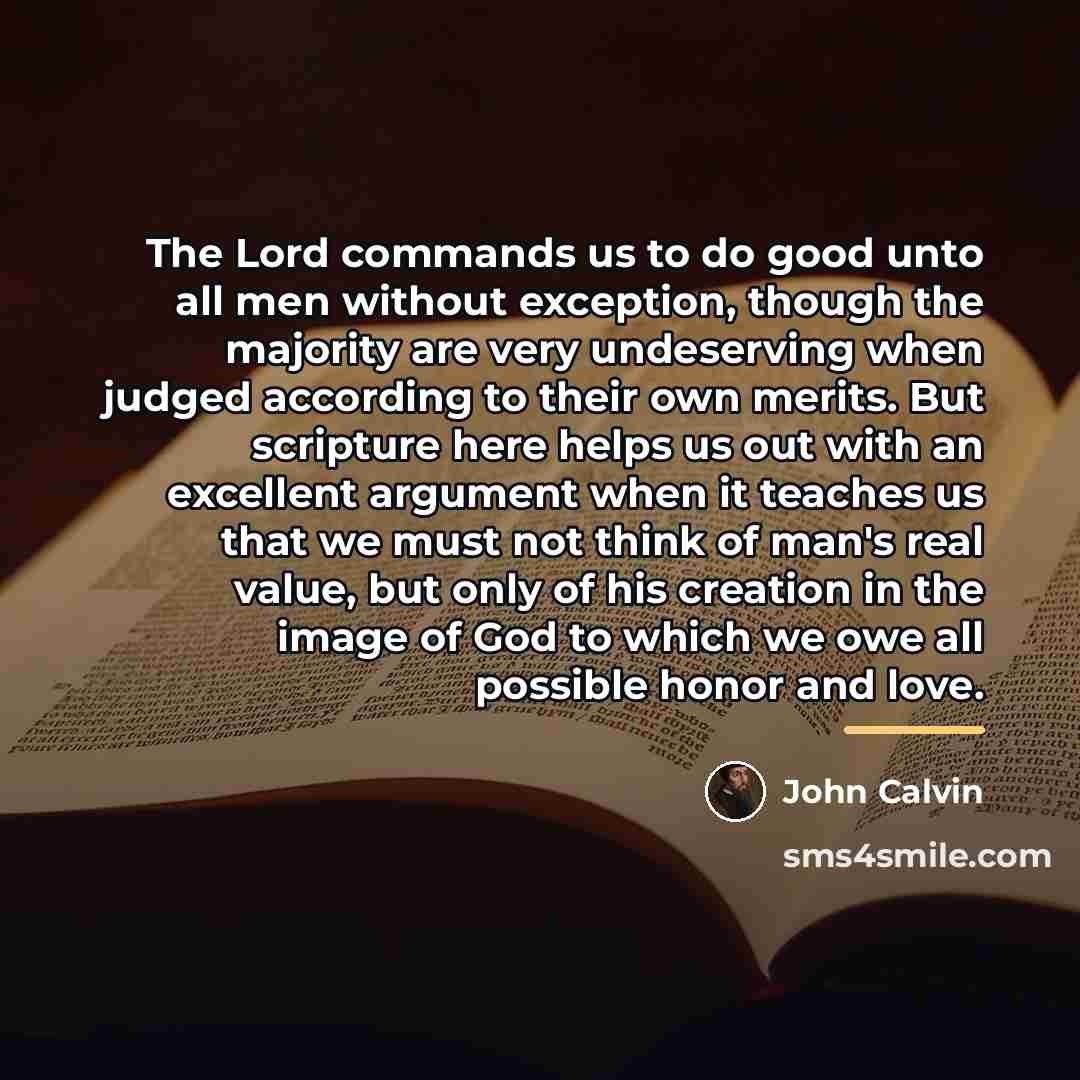 “The Lord commands us to do good unto all men…” quote by John Calvin