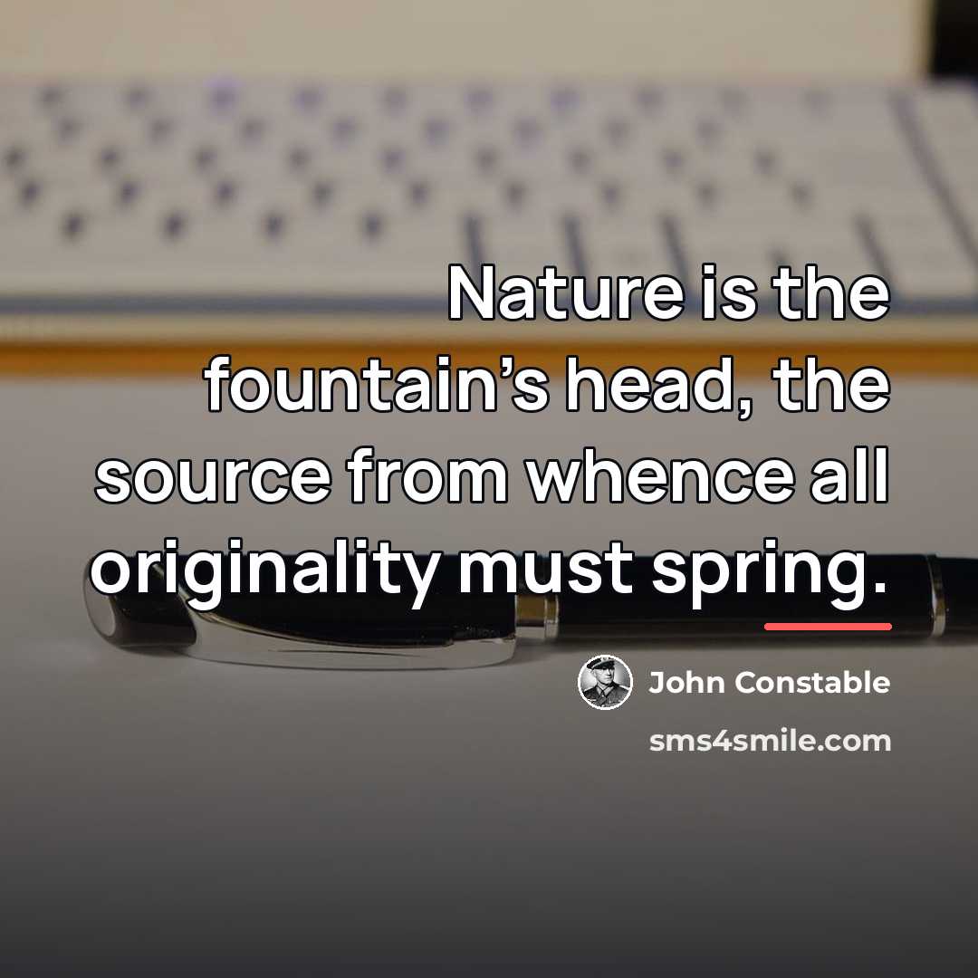 “Nature is the fountain's head, the source from whence all…” quote by John Constable
