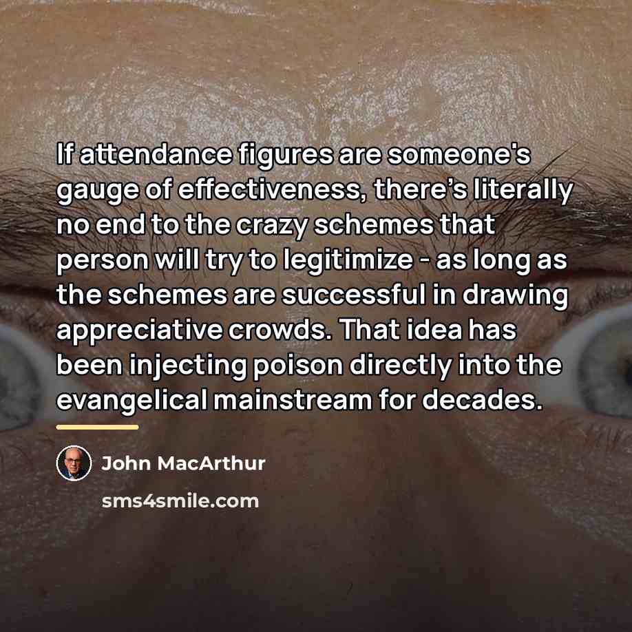 “If attendance figures are someone's gauge of effectiveness, there's literally…” quote by John MacArthur