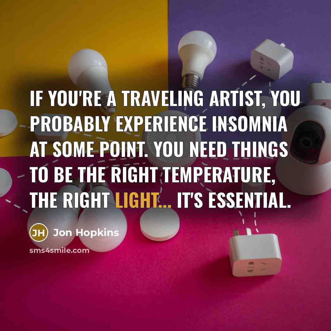 “If you're a traveling artist, you probably experience insomnia at…” quote by Jon Hopkins