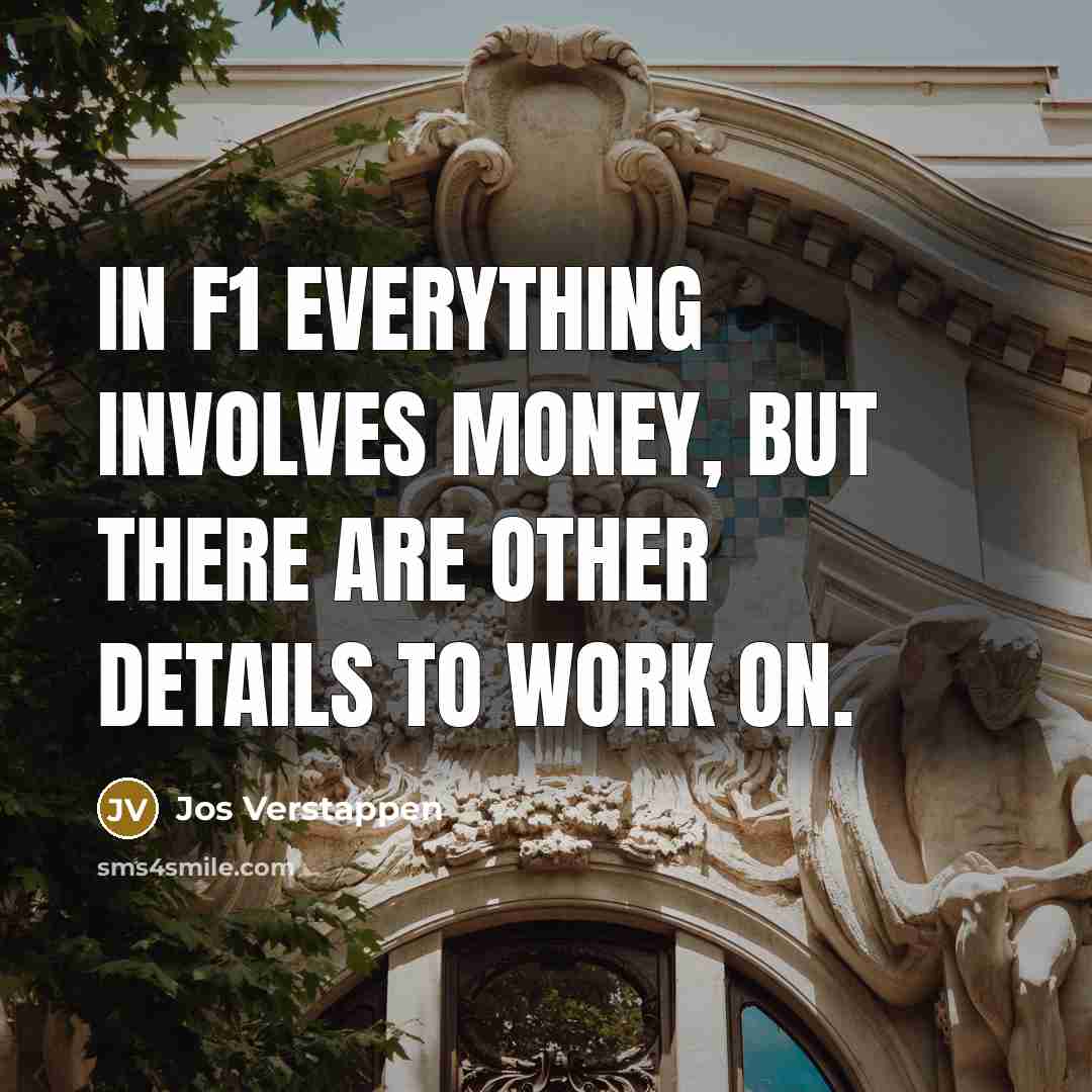 “In F1 everything involves money, but there are other details…” quote by Jos Verstappen