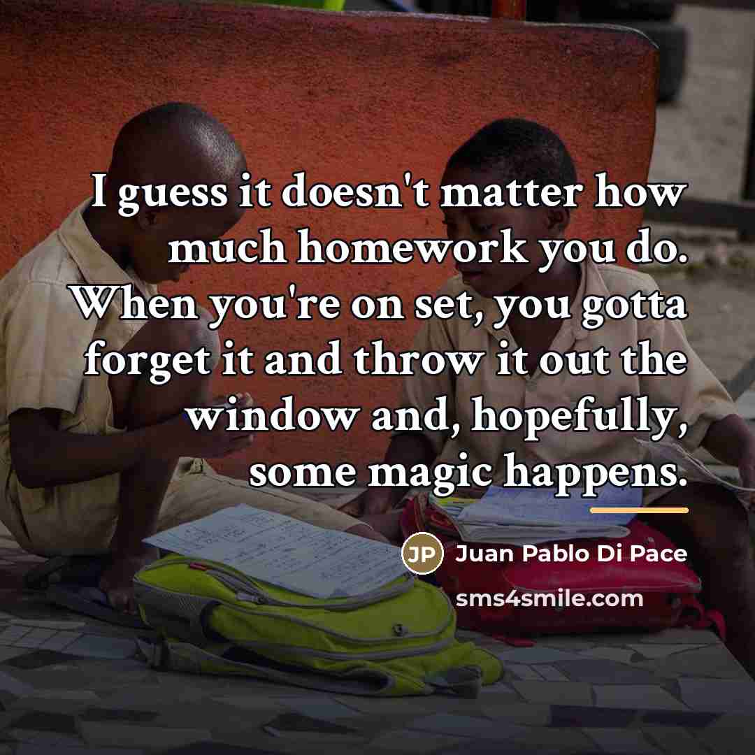“I guess it doesn't matter how much homework you do.…” quote by Juan Pablo Di Pace