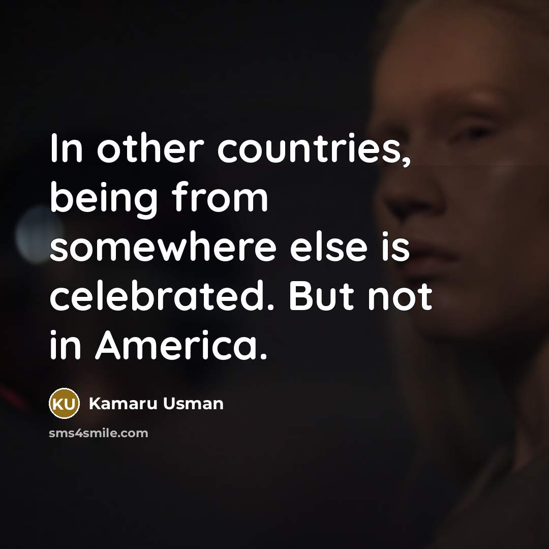 “In other countries, being from somewhere else is celebrated. But…” quote by Kamaru Usman